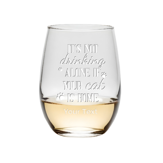 It's Not Drinking Alone If Your Cat Is Home Stemless Wine Glass - Things Engraved
