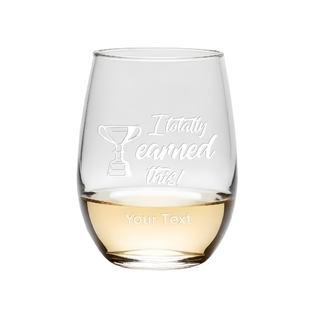I Totally Earned This Stemless Wine Glass - Things Engraved