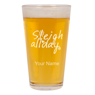 Sleigh All Day Classic Beer Pint 16oz - Things Engraved