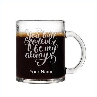 You'll Forever be my Always Engraved Glass Coffee Mug - Things Engraved