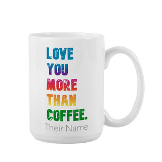 Love You More than Coffee Ceramic Mug 15 oz - Things Engraved