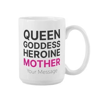 Queen, Goddess, Heroine, Mother Custom Ceramic Mug 15 oz - Things Engraved