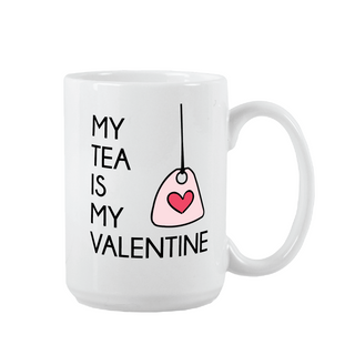 My Tea is My Valentine Ceramic Mug 15 oz - Things Engraved