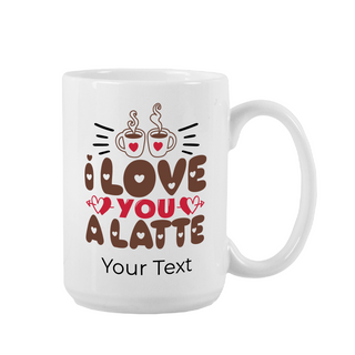 I Love You A Latte Ceramic Mug 15 oz - Things Engraved
