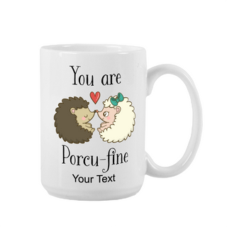You Are Porcu-fine Ceramic Mug 15 oz - Things Engraved