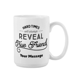 Hard Times Always Reveal True Friends Ceramic Mug 15 oz - Things Engraved