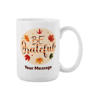 Be Grateful Ceramic Mug 15 oz - Things Engraved