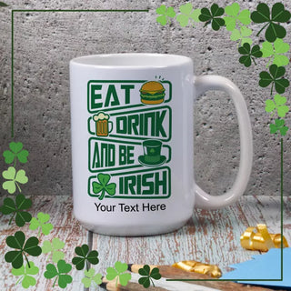 Eat, Drink, and Be Irish Ceramic Mug 15 oz - Things Engraved