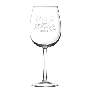Yep, Still Single Wine Glass 16 oz - Things Engraved