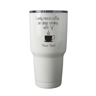 I Only Need Coffee Tumbler 30 Oz - Things Engraved