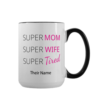 Super Mom, Super Wife, Super Tired Custom Ceramic Mug 15 oz - Things Engraved