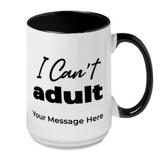 I Can't Adult Ceramic Mug - Things Engraved