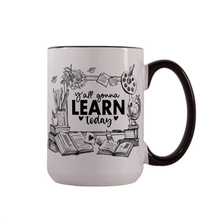 Y'all Gonna Learn Today Ceramic Mug 15 oz - Things Engraved