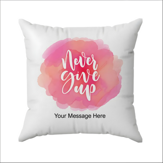 Never give up Cushion 18" x 18" - Things Engraved