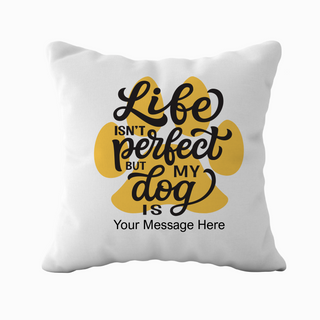 Customizable Dog Lover Throw Pillow – "Life Isn’t Perfect but My Dog Is" - Things Engraved