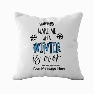 Wake Me When Winter is Over Cushion 18" x 18" - Things Engraved