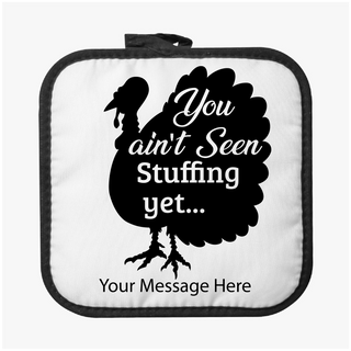 You Ain't Seen Stuffing Yet Thanksgiving Pot Holder - Things Engraved