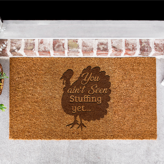 You Ain't Seen Stuffing Yet Door Mat - Things Engraved