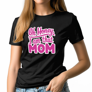 Oh Honey, I Am That Mom Ladies T Shirt BLK - Things Engraved