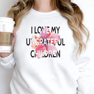 I Love My Ungrateful Children Crewneck Sweatshirt WHT - Things Engraved