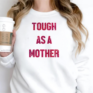 Tough as a Mother Crewneck Sweatshirt WHT - Things Engraved