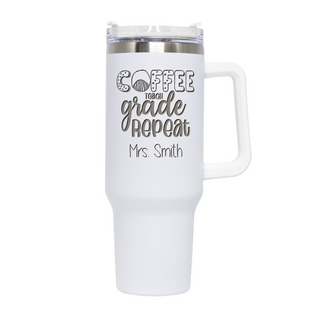 Coffee, Teach, Grade, Repeat Travel Mug with Handle 40 oz WHT - Things Engraved