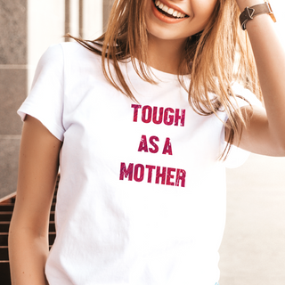 Tough as a Mother Ladies T Shirt - Things Engraved