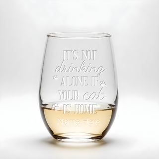 It's Not Drinking Alone If Your Cat Is Home Stemless Wine Glass