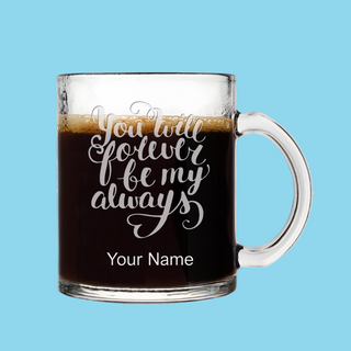 You'll Forever be my Always Engraved Glass Coffee Mug