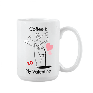 Coffee is My Valentine Ceramic Mug 15 oz