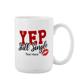 Yep, Still Single Ceramic Mug 15 oz