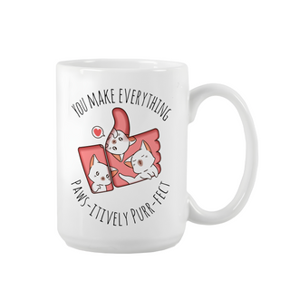 You make Everything Pawsitively Purfect Ceramic Mug 15 oz