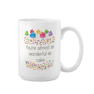 You're Almost as Wonderful as Cake Ceramic Mug 15 oz