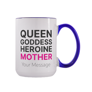 Queen, Goddess, Heroine, Mother Custom Ceramic Mug 15 oz