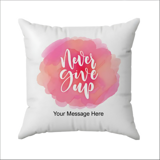 Never give up Cushion 18" x 18"