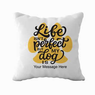 My Dog's Perfect Cushion 18" x 18"