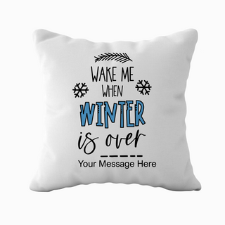 Wake Me When Winter is Over Cushion 18" x 18"