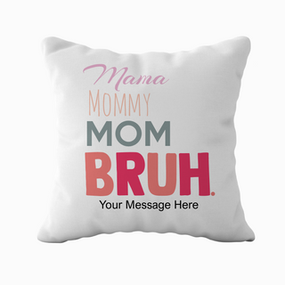 Mama Mommy Mom Bruh Cushion 18" x 18"