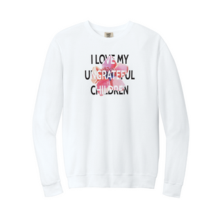 I Love My Ungrateful Children Crewneck Sweatshirt WHT
