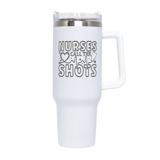 Nurses Call All The Shots Custom Engraved Travel Mug with Handle 40 oz WHT